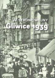 W stronę wojny Gliwice 1939. Autor: Bębnik Grzegorz. Dadada.pl Okładka książki W stronę wojny Gliwice 1939