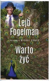 Warto żyć. Rozmawia Michał Komar. Autor: Lejb Fogelman. Dadada.pl Okładka książki Warto żyć. Rozmawia Michał Komar