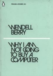 Why I Am Not Going to Buy a Computer. Autor: Wendell Berry. Dadada.pl Okładka książki Why I Am Not Going to Buy a Computer