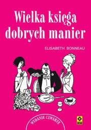 Wielka księga dobrych manier. Wyd. IV. Autor: Bonneau Elisabeth. Dadada.pl Okładka książki Wielka księga dobrych manier. Wyd. IV