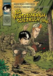 Wojenna odyseja Antka Srebrnego 1939-1946 z8 Na partyzanckich ścieżkach 1946 r.. Autor: Konarski Michał, Ronek Hubert. Dadada.pl Okładka książki Wojenna odyseja Antka Srebrnego 1939-1946 z8 Na partyzanckich ścieżkach 1946 r.
