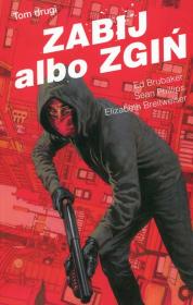 Zabij albo zgiń Tom 2. Autor: Ed Brubaker, Phillips Sean, Breitweiser Elizabeth. Dadada.pl Okładka książki Zabij albo zgiń Tom 2