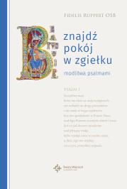 Znajdź pokój w zgiełku. Modlitwa psalmami. Autor: Fidelis Ruppert OSB. Dadada.pl Okładka książki Znajdź pokój w zgiełku. Modlitwa psalmami