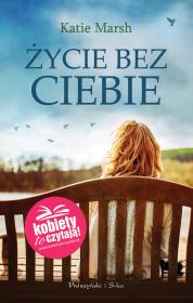 Życie bez ciebie. Autor: Marsh Katie. Dadada.pl Okładka książki Życie bez ciebie
