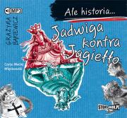 Ale historia... Jadwiga kontra Jagiełło - Audiobook. Autor: Grażyna Bąkiewicz. Dadada.pl Okładka książki Ale historia... Jadwiga kontra Jagiełło - Audiobook