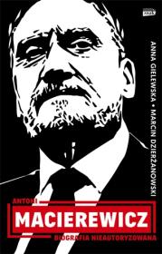 Okładka książki Antoni Macierewicz. Biografia nieautoryzowana