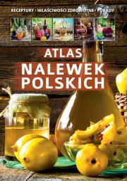 Atlas nalewek Polskich. Autor: Opracowanie zbiorowe. Dadada.pl Okładka książki Atlas nalewek Polskich