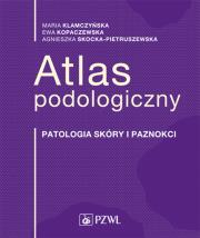 Atlas podologiczny. Patologia skóry i paznokci. Autor: Ewa Kopaczewska, Maria Klamczyńska. Dadada.pl Okładka książki Atlas podologiczny. Patologia skóry i paznokci