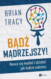 Bądź mądrzejszy!. Autor: Brian Tracy. Dadada.pl Okładka książki Bądź mądrzejszy!