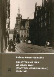 Okładka książki Biblioteka Miejska we Wrocławiu (Stadtbibliothek Breslau) 1865-1945