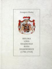 Okładka książki Bielska Linia Książęcego Rodu Sułkowskich 1786-1918