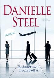 Bohaterowie z przypadku. Autor: Danielle Steel. Dadada.pl Okładka książki Bohaterowie z przypadku