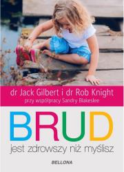 Brud jest zdrowszy niż myślisz. Autor: Rob Knight, Jack Gilbert. Dadada.pl Okładka książki Brud jest zdrowszy niż myślisz