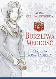 Okładka książki Burzliwa młodość Elżbieta żona Jagiełły