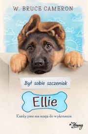 Był sobie szczeniak Ellie. Autor: W. Bruce Cameron. Dadada.pl Okładka książki Był sobie szczeniak Ellie