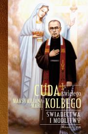 Cuda świętego Maksymiliana Marii Kolbego. Autor: Katarzyna Pytlarz. Dadada.pl Okładka książki Cuda świętego Maksymiliana Marii Kolbego