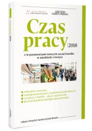 Okładka książki Czas pracy 2018 z wyjaśnieniami nowych zasad handlu w niiedziele i święta