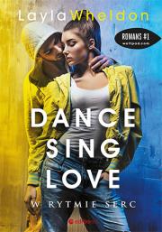 Dance, sing, love. W rytmie serc. Autor: Layla Wheldon. Dadada.pl Okładka książki Dance, sing, love. W rytmie serc