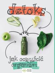 Detoks Jak oczyścić organizm. Autor: Opracowanie zbiorowe. Dadada.pl Okładka książki Detoks Jak oczyścić organizm