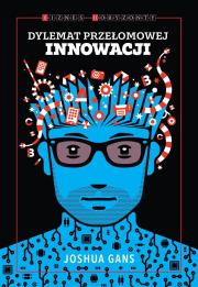 Dylemat przełomowej innowacji. Autor: Joshua Gans. Dadada.pl Okładka książki Dylemat przełomowej innowacji