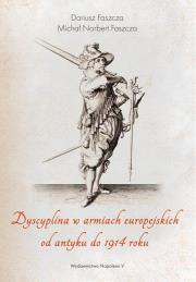 Dyscyplina w armiach europejskich od antyku.... Autor: Faszcza Michał Norbert, Faszcza Dariusz. Dadada.pl Okładka książki Dyscyplina w armiach europejskich od antyku...