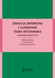 Edukacja zdrowotna z elementami teorii wychowania. Przewodnik dydaktyczny     . Autor: Ciechaniewicz Wiesława, Paweł Chruściel. Dadada.pl Okładka książki Edukacja zdrowotna z elementami teorii wychowania. Przewodnik dydaktyczny