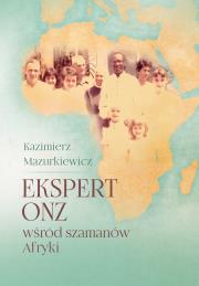 Ekspert ONZ wśród szamanów Afryki. Autor: Kazimierz Mazurkiewicz. Dadada.pl Okładka książki Ekspert ONZ wśród szamanów Afryki