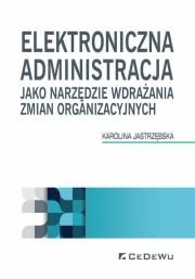 Okładka książki Elektroniczna administracja jako narzędzie wdrażania zmian organizacyjnych