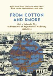 Okładka książki From Cotton and Smoke: Łódź Industrial City and Discourses of Asynchronous Modernity 1897-1994