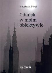 Gdańsk w moim obiektywie. Autor: Smrek Mirosława. Dadada.pl Okładka książki Gdańsk w moim obiektywie