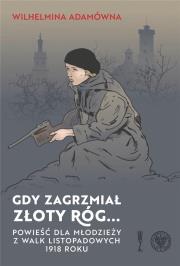 Gdy zagrzmiał złoty róg...Powieść dla młodzieży.... Autor: Wilhelmina Adamówna. Dadada.pl Okładka książki Gdy zagrzmiał złoty róg...Powieść dla młodzieży...