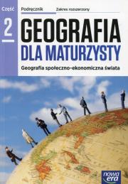 Okładka książki Geografia dla maturzysty Podręcznik Część 2 Zakres rozszerzony