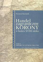 Okładka książki Handel zagraniczny Korony w końcu XVIII wieku Tom 2/2