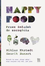 Happy Food. Przez żołądek do szczęścia. Autor: Henrik Ennart, Niklas Ekstedt. Dadada.pl Okładka książki Happy Food. Przez żołądek do szczęścia