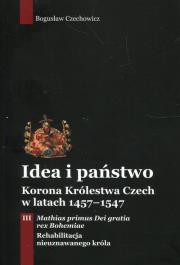 Idea i państwo Korona Królestwa Czech w latach 1457-1547 Tom 3. Autor: Czechowicz Bogusław. Dadada.pl Okładka książki Idea i państwo Korona Królestwa Czech w latach 1457-1547 Tom 3