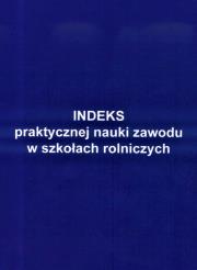 Indeks prakt. nauki zawodu w szkołach rolniczych. Autor: praca zbiorowa. Dadada.pl Okładka książki Indeks prakt. nauki zawodu w szkołach rolniczych