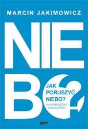 Okładka książki Jak poruszyć niebo? 44 konkretne wskazówki