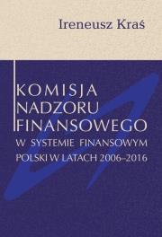 Okładka książki Komisja Nadzoru Finansowego w systemie finansowym Polski w latach 2006-2016