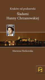 Kraków od podszewki Śladami Hanny Chrzanowskiej. Autor: Florkowska Marzena. Dadada.pl Okładka książki Kraków od podszewki Śladami Hanny Chrzanowskiej
