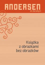 Książka z obrazkami bez obrazków. Autor: Hans Christian Andersen, Bogusława Sochańska. Dadada.pl Okładka książki Książka z obrazkami bez obrazków