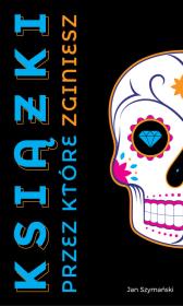 Książki, przez które zginiesz. Autor: Jan Szymański. Dadada.pl Okładka książki Książki, przez które zginiesz