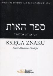 Księga Znaku Rabbi Abraham Abulafia. Autor: Krawczyk Mikołaj Arje. Dadada.pl Okładka książki Księga Znaku Rabbi Abraham Abulafia