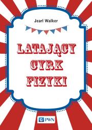 Latający cyrk fizyki. Autor: Walker Jearl. Dadada.pl Okładka książki Latający cyrk fizyki