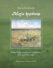 Magia krajobrazu Polska liryka pejzażowa i malarstwo XIX oraz XX wieku. Autor: Rychlewski Marcin. Dadada.pl Okładka książki Magia krajobrazu Polska liryka pejzażowa i malarstwo XIX oraz XX wieku