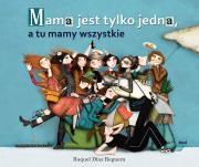Mama jest tylko jedna. Autor: Raquel Diaz Reguera. Dadada.pl Okładka książki Mama jest tylko jedna