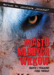 Miasto młodych wilków. Autor: Mariusz Sz.. Dadada.pl Okładka książki Miasto młodych wilków