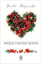 Moja twoja wina. Autor: Beata Majewska. Dadada.pl Okładka książki Moja twoja wina