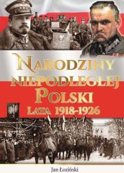 Narodziny Niepodległej Polski Lata 1918-1926. Autor: Jan Łoziński (red.). Dadada.pl Okładka książki Narodziny Niepodległej Polski Lata 1918-1926