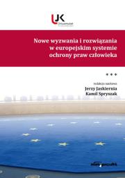 Nowe wyzwania i rozwiązania w europejskim systemie ochrony praw człowieka Tom 3. Autor: Jaskiernia Jerzy, Spryszak Kamil. Dadada.pl Okładka książki Nowe wyzwania i rozwiązania w europejskim systemie ochrony praw człowieka Tom 3
