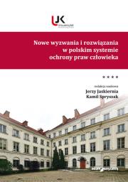 Nowe wyzwania i rozwiązania w polskim systemie ochrony praw człowieka Tom 4. Autor: Jaskiernia Jerzy, Spryszak Kamil. Dadada.pl Okładka książki Nowe wyzwania i rozwiązania w polskim systemie ochrony praw człowieka Tom 4